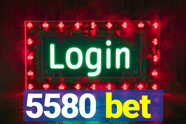 5580 bet